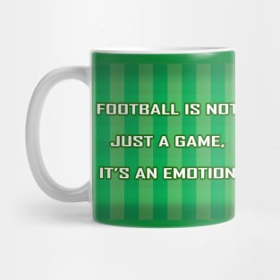 Football Is Not Just A Game - It's An Emotion Mug